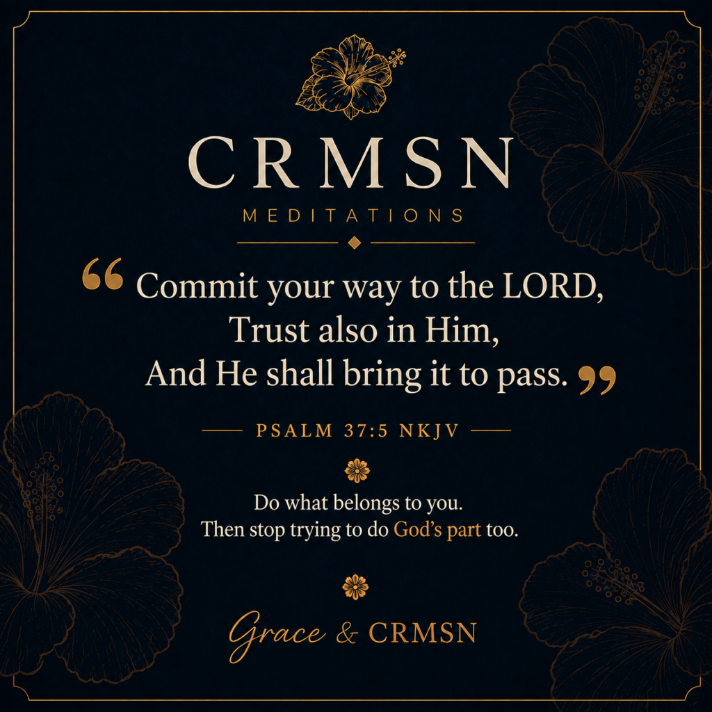 CRMSN Meditations graphic featuring Psalm 37:5 NKJV and the reflection: Do what belongs to you. Then stop trying to do God's part too.